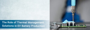 Thermal Management Solutions in EV Battery Production